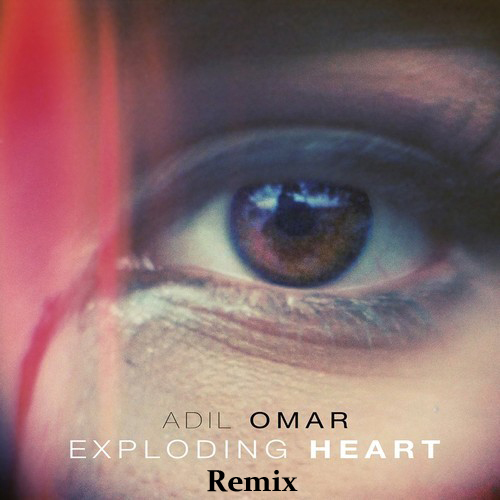 adil-omar-exploding-heart-remixes-by-talal-qureshi-and-kfied