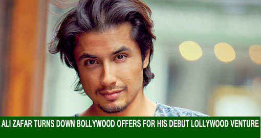 Ali Zafar turns down Bollywood offers for his debut Lollywood venture