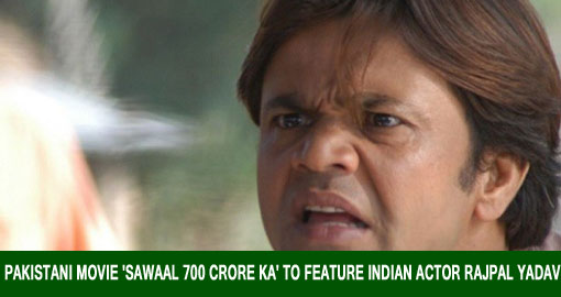 Pakistani movie 'Sawaal 700 Crore Ka' to feature Indian actor Rajpal Yadav