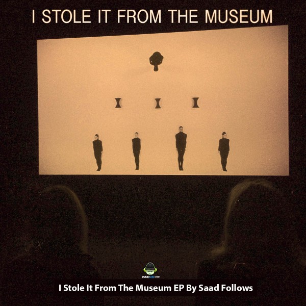 i-stole-it-from-the-museum-ep-by-saad-follows