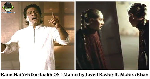 kaun-hai-yeh-gustaakh-ost-manto-by-javed-bashir-ft-mahira-khan-video