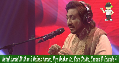 Ustad Hamid Ali Khan & Nafees Ahmed, Piya Dehkan Ko, Coke Studio, Season 8, Episode 4