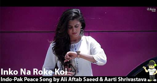 inko-na-roke-koi-indo-pak-peace-song-by-ali-aftab-saeed-aarti-shrivastava