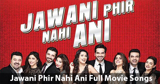 jawani-phir-nahi-ani-full-movie-songs